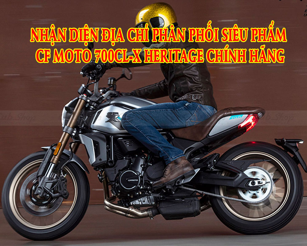 nhan-dien-dia-chi-phan-phoi-sieu-pham-cf-moto-700cl-x-heritage-chinh-hang